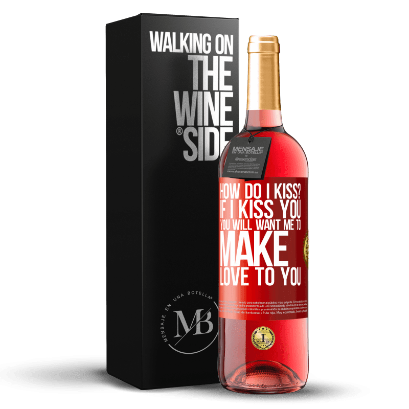 29,95 € Free Shipping | Rosé Wine ROSÉ Edition how do I kiss? If I kiss you, you will want me to make love to you Red Label. Customizable label Young wine Harvest 2021 Tempranillo