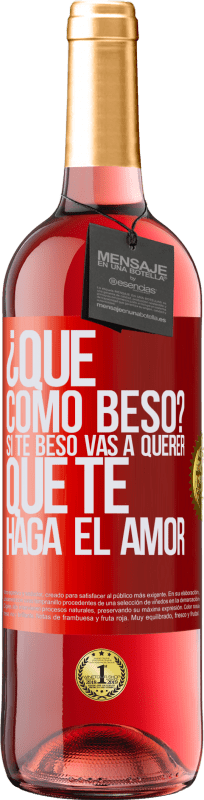 29,95 € | Vino Rosado Edición ROSÉ ¿Qué cómo beso? Si te beso vas a querer que te haga el amor Etiqueta Roja. Etiqueta personalizable Vino joven Cosecha 2025 Tempranillo
