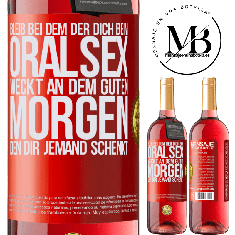 29,95 € Kostenloser Versand | Roséwein ROSÉ Ausgabe Bleib bei dem, der dich beim Oralsex weckt, einen guten Morgen kann dir jeder wünschen Rote Markierung. Anpassbares Etikett Junger Wein Ernte 2024 Tempranillo