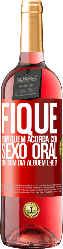 29,95 € | Vinho rosé Edição ROSÉ Fique com quem acorda com sexo oral, que bom dia alguém lhe dá Etiqueta Vermelha. Etiqueta personalizável Vinho jovem Colheita 2024 Tempranillo