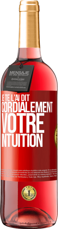 29,95 € | Vin rosé Édition ROSÉ Je te l'ai dit. Cordialement votre intuition Étiquette Rouge. Étiquette personnalisable Vin jeune Récolte 2025 Tempranillo