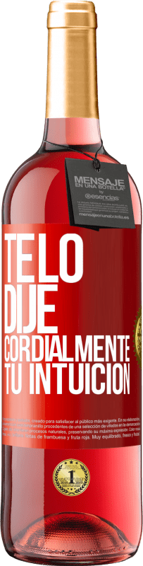 29,95 € | Vino Rosado Edición ROSÉ Te lo dije. Cordialmente, tu intuición Etiqueta Roja. Etiqueta personalizable Vino joven Cosecha 2025 Tempranillo