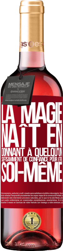 «La magie naît en donnant à quelqu'un suffisamment de confiance pour être soi-même» Édition ROSÉ