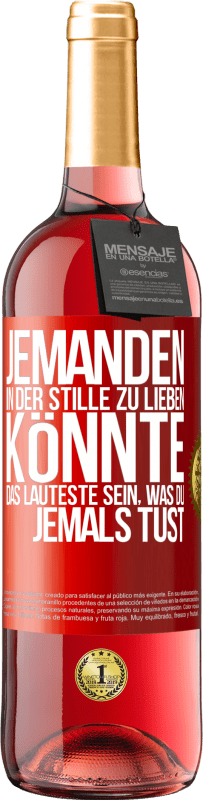 29,95 € | Roséwein ROSÉ Ausgabe Jemanden in der Stille zu lieben könnte das Lauteste sein, was du jemals tust Rote Markierung. Anpassbares Etikett Junger Wein Ernte 2024 Tempranillo