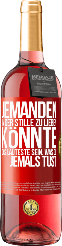29,95 € Kostenloser Versand | Roséwein ROSÉ Ausgabe Jemanden in der Stille zu lieben könnte das Lauteste sein, was du jemals tust Rote Markierung. Anpassbares Etikett Junger Wein Ernte 2025 Tempranillo