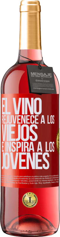 «El vino rejuvenece a los viejos e inspira a los jóvenes» Edición ROSÉ