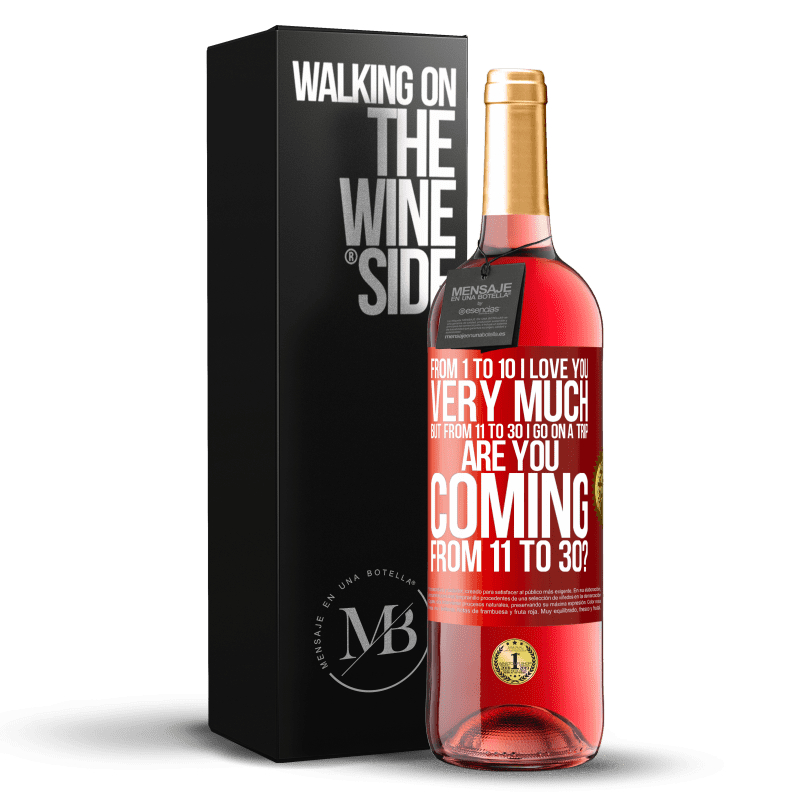 29,95 € Free Shipping | Rosé Wine ROSÉ Edition From 1 to 10 I love you very much. But from 11 to 30 I go on a trip. Are you coming from 11 to 30? Red Label. Customizable label Young wine Harvest 2021 Tempranillo