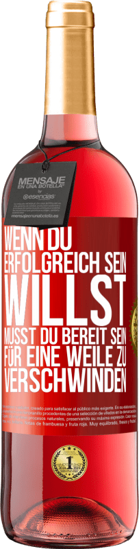 29,95 € | Roséwein ROSÉ Ausgabe Wenn du erfolgreich sein willst, musst du bereit sein, für eine Weile zu verschwinden Rote Markierung. Anpassbares Etikett Junger Wein Ernte 2024 Tempranillo