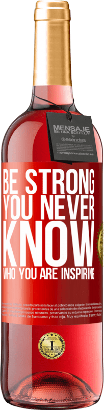 «Be strong. You never know who you are inspiring» Edizione ROSÉ