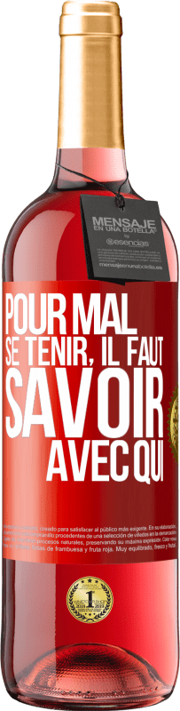 29,95 € | Vin rosé Édition ROSÉ Pour mal se tenir, il faut savoir avec qui Étiquette Rouge. Étiquette personnalisable Vin jeune Récolte 2024 Tempranillo