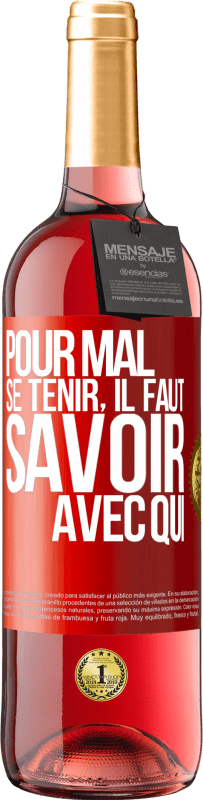 29,95 € Envoi gratuit | Vin rosé Édition ROSÉ Pour mal se tenir, il faut savoir avec qui Étiquette Rouge. Étiquette personnalisable Vin jeune Récolte 2025 Tempranillo