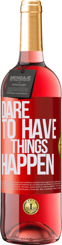 «Dare to have things happen» Edición ROSÉ