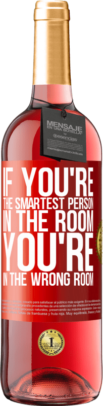 29,95 € | Rosé Wine ROSÉ Edition If you're the smartest person in the room, You're in the wrong room Red Label. Customizable label Young wine Harvest 2025 Tempranillo