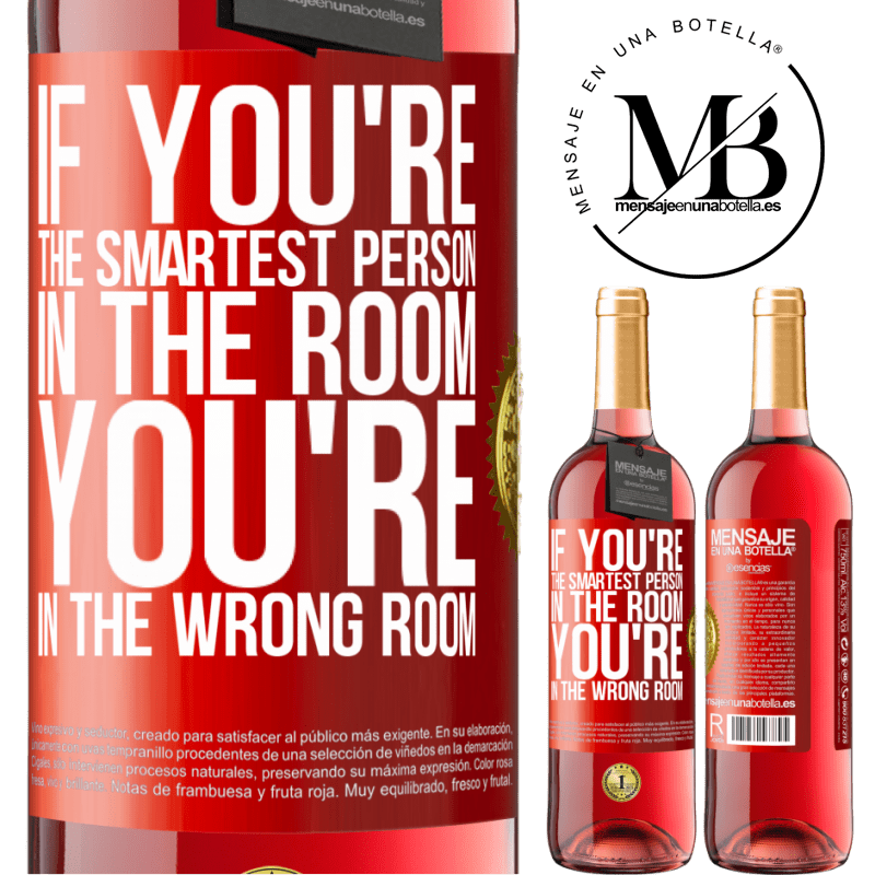 29,95 € Free Shipping | Rosé Wine ROSÉ Edition If you're the smartest person in the room, You're in the wrong room Red Label. Customizable label Young wine Harvest 2024 Tempranillo
