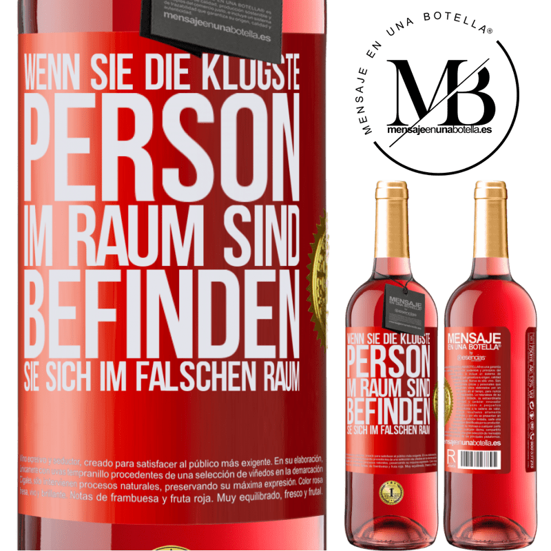29,95 € Kostenloser Versand | Roséwein ROSÉ Ausgabe Wenn du die klügste Person im Raum bist, befindest du dich am falschen Ort Rote Markierung. Anpassbares Etikett Junger Wein Ernte 2024 Tempranillo