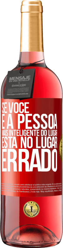 29,95 € | Vinho rosé Edição ROSÉ Se você é a pessoa mais inteligente do lugar, está no lugar errado Etiqueta Vermelha. Etiqueta personalizável Vinho jovem Colheita 2025 Tempranillo