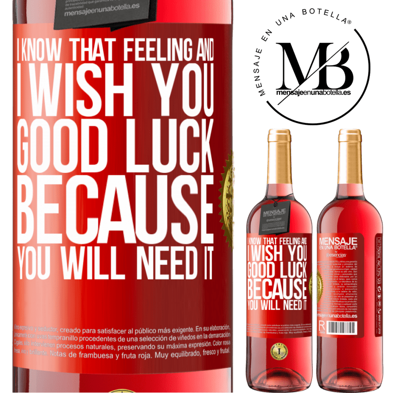 29,95 € Free Shipping | Rosé Wine ROSÉ Edition I know that feeling, and I wish you good luck, because you will need it Red Label. Customizable label Young wine Harvest 2022 Tempranillo