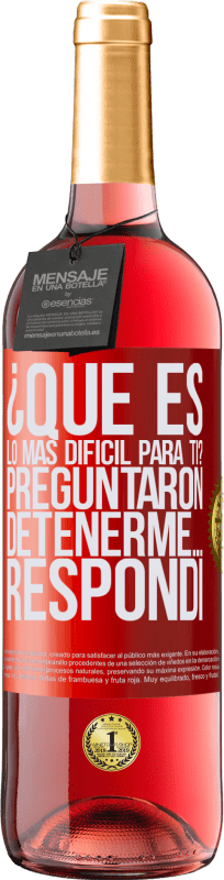 «¿Qué es lo más difícil para ti? Preguntaron. Detenerme… Respondí» Edición ROSÉ