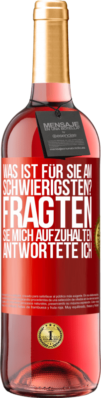 29,95 € Kostenloser Versand | Roséwein ROSÉ Ausgabe Was ist für Sie am schwierigsten? Fragten sie. Mich aufzuhalten, antwortete ich Rote Markierung. Anpassbares Etikett Junger Wein Ernte 2024 Tempranillo