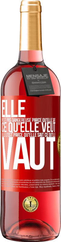 «Elle n'est pas dangereuse parce qu'elle sait ce qu'elle veut, elle l'est parce qu'elle sait ce qu'elle vaut» Édition ROSÉ