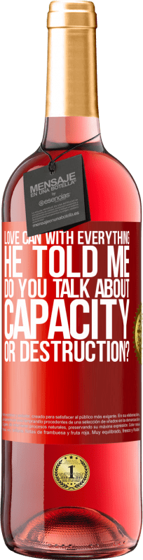 29,95 € | Rosé Wine ROSÉ Edition Love can with everything, he told me. Do you talk about capacity or destruction? Red Label. Customizable label Young wine Harvest 2023 Tempranillo