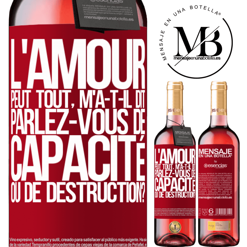 «L'amour est capable de tout, m'a-t-il dit. Parlez-vous de capacité ou de destruction?» Édition ROSÉ