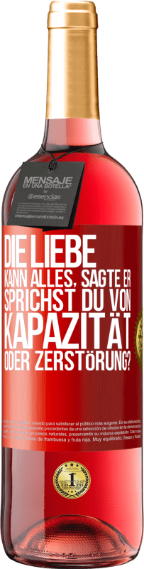 29,95 € | Roséwein ROSÉ Ausgabe Die Liebe kann alles, sagte er. Sprichst du von Kapazität oder Zerstörung? Rote Markierung. Anpassbares Etikett Junger Wein Ernte 2024 Tempranillo