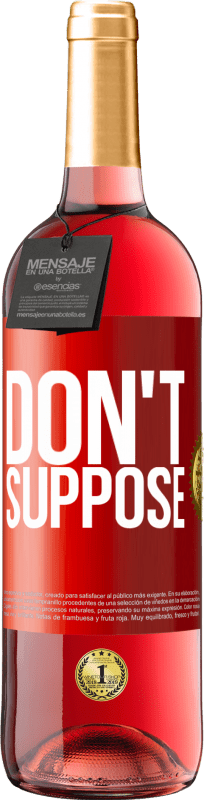 «Don't suppose» ROSÉ Edition