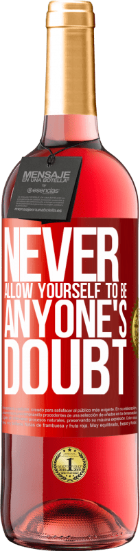 «Никогда не позволяйте себе быть чьим-либо сомнением» Издание ROSÉ