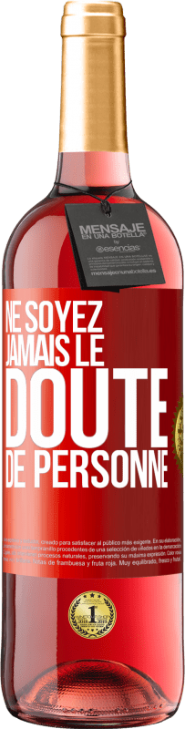 «Ne soyez jamais le doute de personne» Édition ROSÉ