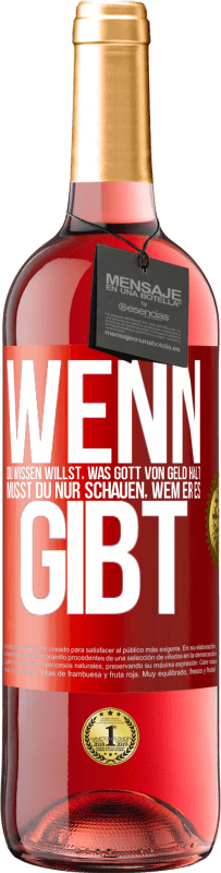 «Wenn du wissen willst, was Gott von Geld hält, musst du nur schauen, wem er es gibt» ROSÉ Ausgabe