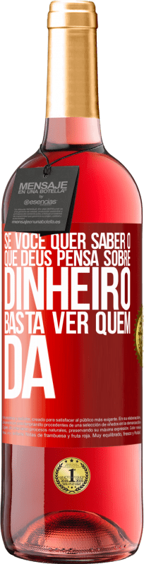 «Se você quer saber o que Deus pensa sobre dinheiro, basta ver quem dá» Edição ROSÉ
