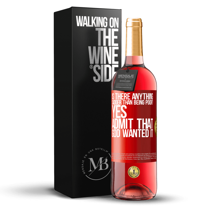29,95 € Бесплатная доставка | Розовое вино Издание ROSÉ есть ли что-нибудь более печальное, чем быть бедным? Да, признай, что Бог этого хотел Красная метка. Настраиваемая этикетка Молодое вино Урожай 2025 Tempranillo