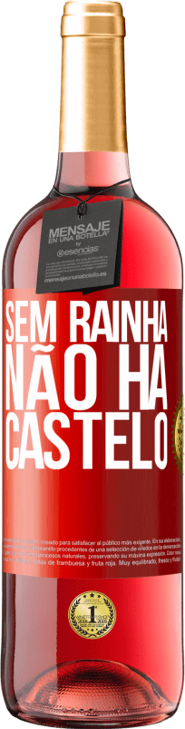«Sem rainha, não há castelo» Edição ROSÉ