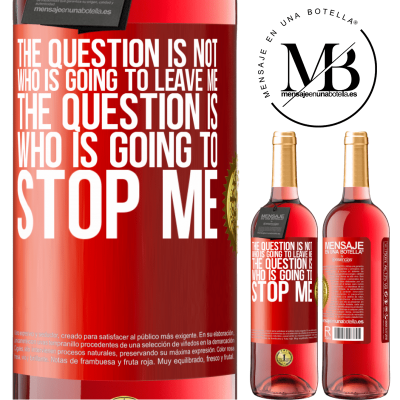 29,95 € Free Shipping | Rosé Wine ROSÉ Edition The question is not who is going to leave me. The question is who is going to stop me Red Label. Customizable label Young wine Harvest 2022 Tempranillo