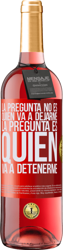 29,95 € | Vino Rosado Edición ROSÉ La pregunta no es quién va a dejarme. La pregunta es quién va a detenerme Etiqueta Roja. Etiqueta personalizable Vino joven Cosecha 2025 Tempranillo