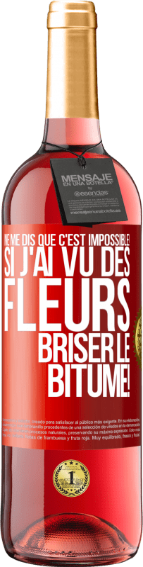 29,95 € | Vin rosé Édition ROSÉ Ne me dis que c'est impossible! Si j'ai vu des fleurs briser le bitume! Étiquette Rouge. Étiquette personnalisable Vin jeune Récolte 2024 Tempranillo