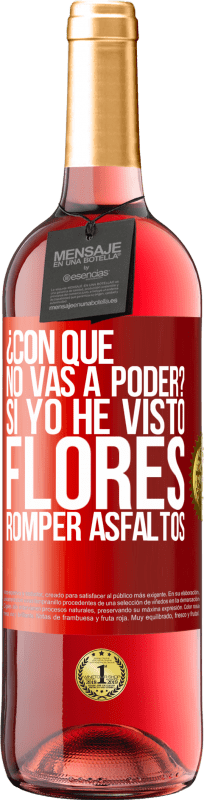 29,95 € | Vino Rosado Edición ROSÉ ¿Con qué no vas a poder? Si yo he visto flores romper asfaltos! Etiqueta Roja. Etiqueta personalizable Vino joven Cosecha 2024 Tempranillo