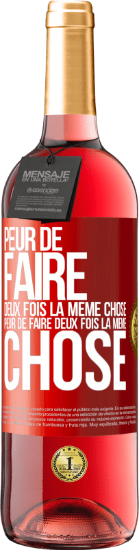 29,95 € | Vin rosé Édition ROSÉ Peur de faire deux fois la même chose. Peur de faire deux fois la même chose Étiquette Rouge. Étiquette personnalisable Vin jeune Récolte 2025 Tempranillo