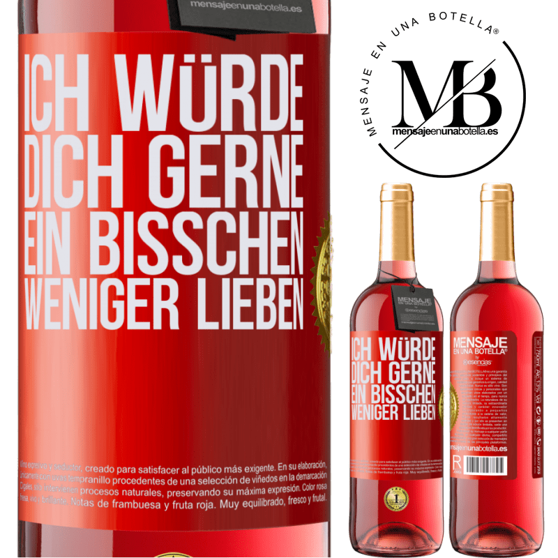 29,95 € Kostenloser Versand | Roséwein ROSÉ Ausgabe Ich würde dich gerne ein bisschen weniger lieben Rote Markierung. Anpassbares Etikett Junger Wein Ernte 2023 Tempranillo