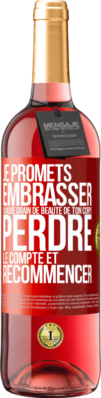 29,95 € | Vin rosé Édition ROSÉ Je promets embrasser chaque grain de beauté de ton corps, perdre le compte et recommencer Étiquette Rouge. Étiquette personnalisable Vin jeune Récolte 2024 Tempranillo