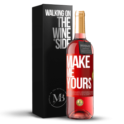 «Make me yours» ROSÉ Edition