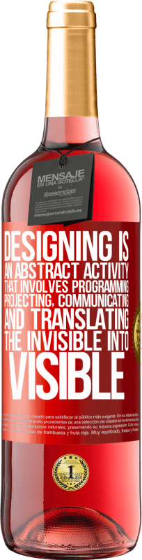 «Проектирование - это абстрактная деятельность, которая включает программирование, проектирование, общение ... и перевод» Издание ROSÉ