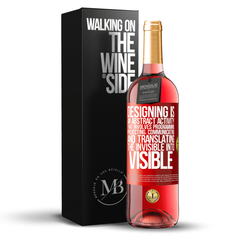 29,95 € Free Shipping | Rosé Wine ROSÉ Edition Designing is an abstract activity that involves programming, projecting, communicating ... and translating the invisible Red Label. Customizable label Young wine Harvest 2021 Tempranillo