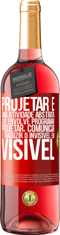 29,95 € Envio grátis | Vinho rosé Edição ROSÉ Projetar é uma atividade abstrata que envolve programar, projetar, comunicar ... e traduzir o invisível em visível Etiqueta Vermelha. Etiqueta personalizável Vinho jovem Colheita 2025 Tempranillo