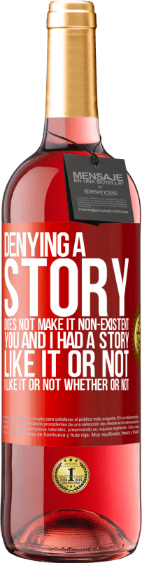 29,95 € | Rosé Wine ROSÉ Edition Denying a story does not make it non-existent. You and I had a story. Like it or not. I like it or not. Whether or not Red Label. Customizable label Young wine Harvest 2024 Tempranillo