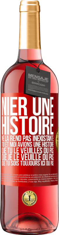 «Nier une histoire ne la rend pas inexistante. Toi et moi avions une histoire. Que tu le veuilles ou pas. Que je le veuille ou pa» Édition ROSÉ