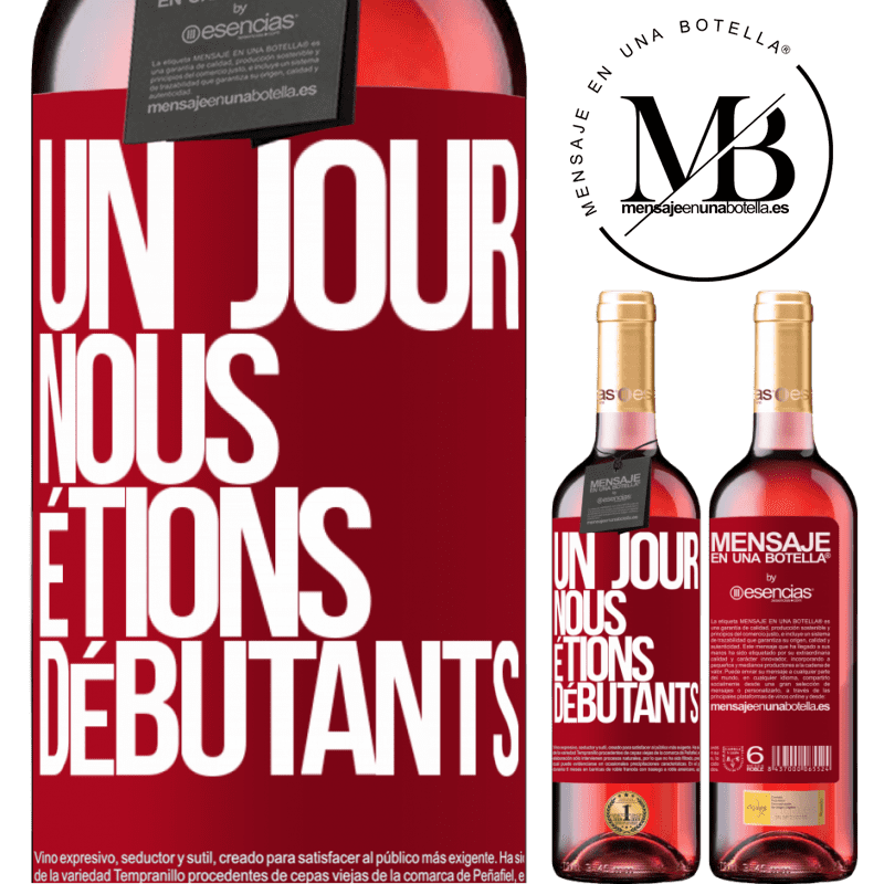 «Un jour, nous étions débutants» Édition ROSÉ