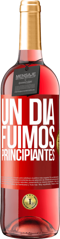 «Un día fuimos principiantes» Edición ROSÉ