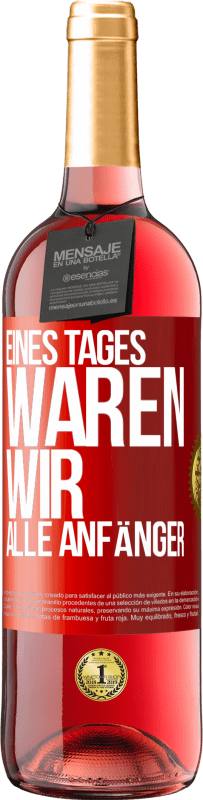 29,95 € | Roséwein ROSÉ Ausgabe Eines Tages waren wir alle Anfänger Rote Markierung. Anpassbares Etikett Junger Wein Ernte 2024 Tempranillo